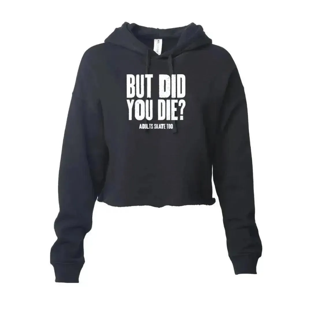 But Did You Die Women's Hooded Crop - S, XL, XXL