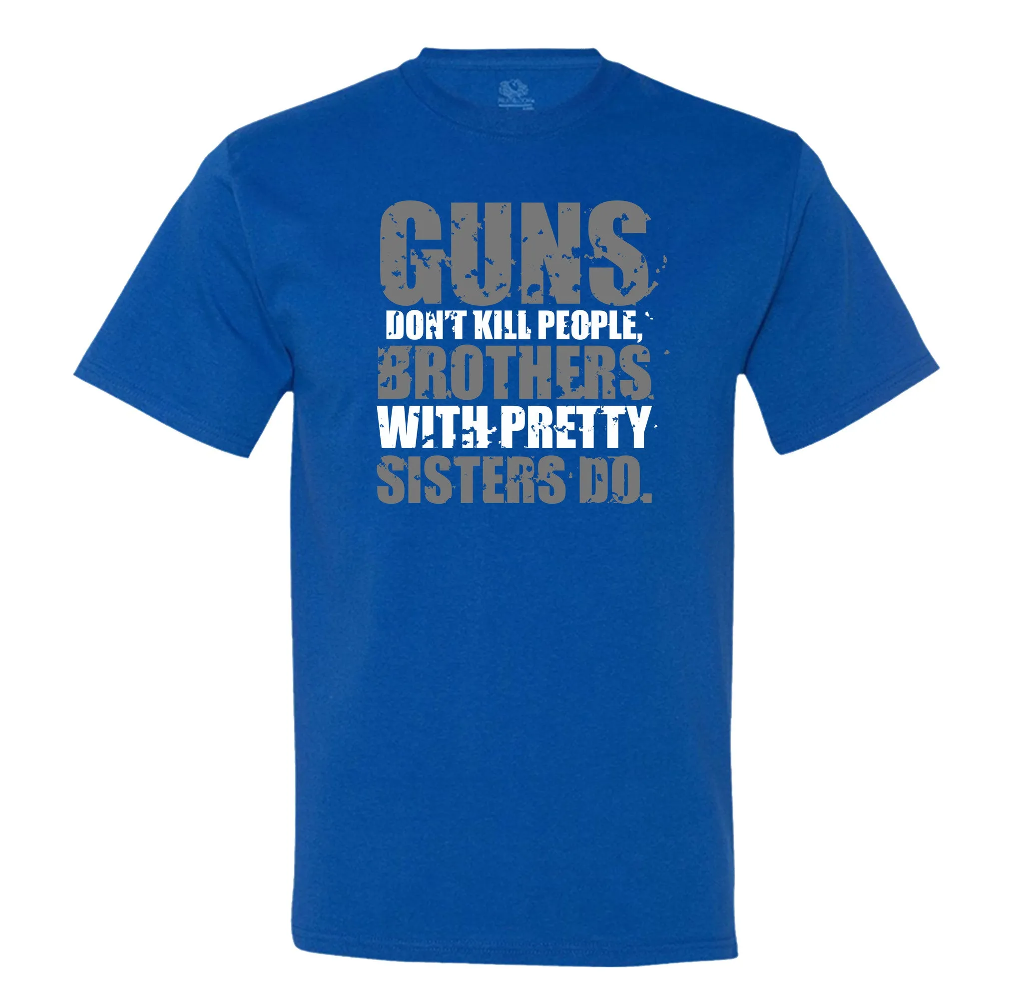 Guns Don't Kill People, Brothers With Pretty Sisters Do Men's T-Shirt