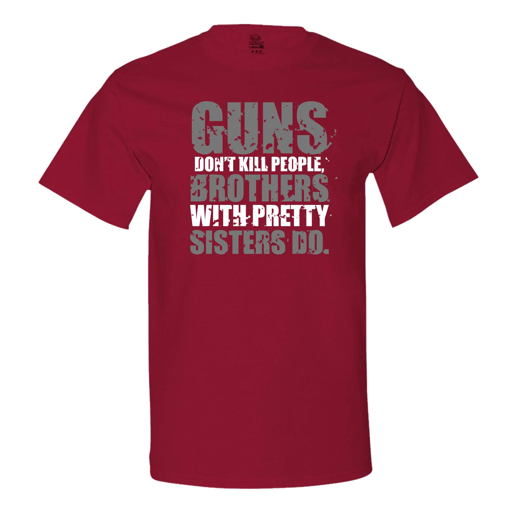 Guns Don't Kill People, Brothers With Pretty Sisters Do Men's T-Shirt