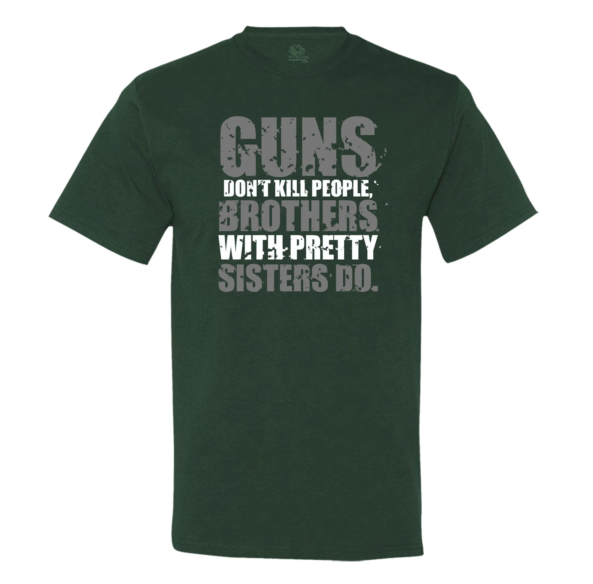 Guns Don't Kill People, Brothers With Pretty Sisters Do Men's T-Shirt